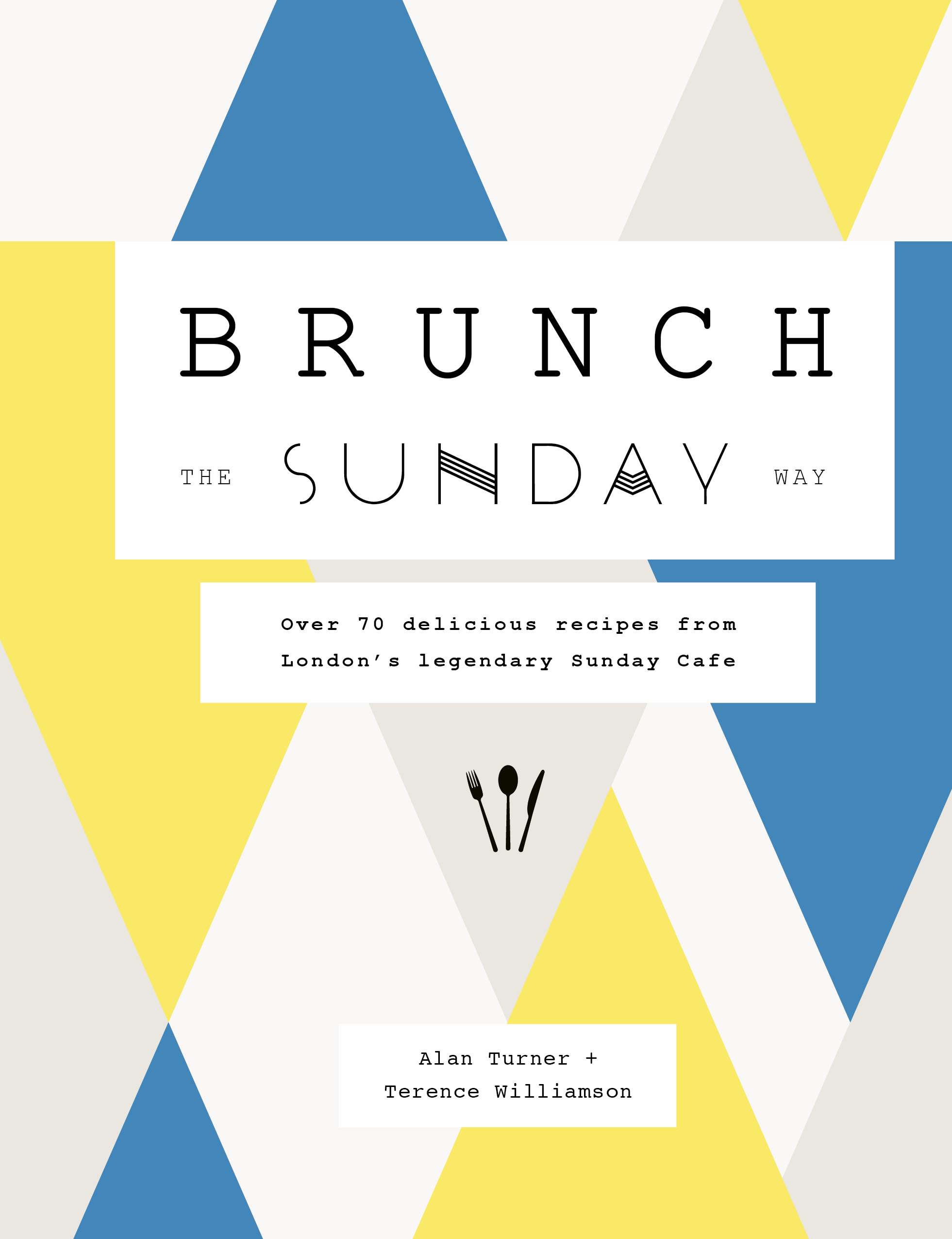Cover of the cookbook Brunch the Sunday Way by Alan Turner and Terrence Williamson, photography by Patricia Niven. Frances Lincoln Publishing  RRP $29.99.